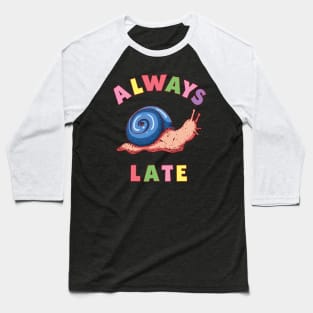 Always late snail Baseball T-Shirt